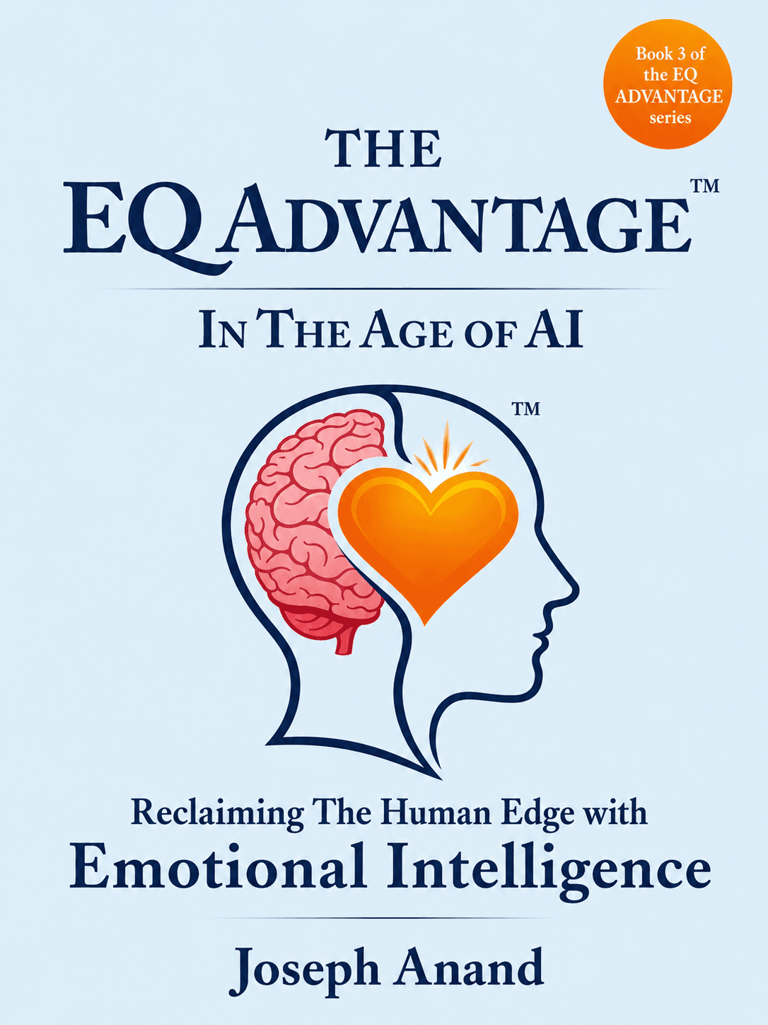 The EQ ADVANTAGE In The Age of AI: Reclaiming The Human Edge with Emotional Intelligence